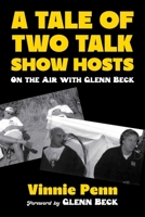 A Tale of Two Talk Show Hosts: My Three Years with Glenn Beck 151078652X Book Cover