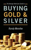 The Average Americans Guide to Buying Gold and Silver 1478717009 Book Cover