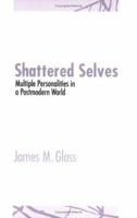 Shattered Selves: Multiple Personality in a Postmodern World 0801482569 Book Cover