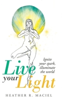 Live Your Light : Ignite Your Spark, Illuminate the World 1982240474 Book Cover