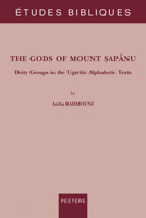 The Gods of Mount Sapanu: Deity Groups in the Ugaritic Alphabetic Texts 9042948345 Book Cover