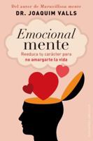 Emocional Mente: Reeduca Tu Caracter Para No Amargarte la Vida 8415968221 Book Cover