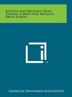 Slotted and Recessed Head Tapping Screws and Metallic Drive Screws 1258540932 Book Cover
