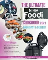 THE ULTIMATE NINJA FOODI COOKBOOK 2021 Breakfast & Dessert: The most comprehensive guide to mastering your Multicooker. Steaming, air frying, grilling and searing your favorite meals in no time! 1801868360 Book Cover