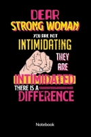 Dear Strong Women you are not intimidating they are intimidated there is a difference. Notebook: Notebook for a feminist, ruled 6x9. 1697520227 Book Cover