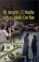 Mr. Integrity: 21 Months with a Catholic Con Man 140338312X Book Cover
