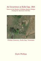 An Occurrence at Bulls Gap, 1864: Notes on the Murder of William Marion Phillips During the American Civil War 1514194058 Book Cover