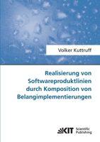 Realisierung von Softwareproduktlinien durch Komposition von Belangimplementierungen 386644480X Book Cover