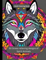Spirit Animals Adult Coloring Book: Stress Relieving B0CV1WKCMK Book Cover
