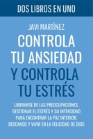 Controla tu ANSIEDAD y controla tu ESTRÉS: Liberarse de las preocupaciones, gestionar el estrés y su intensidad para encontrar la paz interior, ... en la felicidad de Dios B091PR81T8 Book Cover