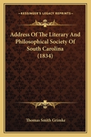 Address of the Literary and Philosophical Society of South-Carolina, to the People of the State, on the Classification, Character, and Exercises, or the Objects and Advantages of the Lyceum System, wi 1275780539 Book Cover