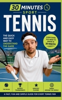 30 Minute Sports: Tennis: The Quick And Easy Way To Understand The Game B0H92VBJ9P Book Cover