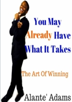 You May Already Have What It Takes The Art of Winning 0999067109 Book Cover