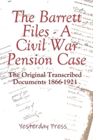 The Barrett Files - a Civil War Pension Case: The Original Transcribed Documents 1866-1921 1734785810 Book Cover
