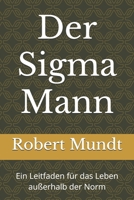 Der Sigma Mann: Ein Leitfaden für das Leben außerhalb der Norm (German Edition) B0F1CCG2P5 Book Cover