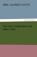 The Fairy Godmothers and Other Tales 1511700890 Book Cover