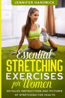 Essential Stretching Exercises for Women: Detailed Instructions and Pictures of Stretching for Health B093B4M4S2 Book Cover