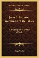 John B. Leicester Warren, Lord De Tabley: A Biographical Sketch (1903) 1104238586 Book Cover