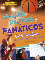 Ataques Rápidos Y Fanáticos: Entre Bastidores del Día del Juego de Baloncesto (Sports Illustrated Kids: Día de Juego) (Spanish Edition) 1669090051 Book Cover