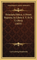 Principia Ethica, A Priori Reperta, In Libris S. V. Et N. T. Obvia (1833) 1274235391 Book Cover