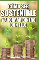 C?mo Ser Sostenible y Ahorrar Dinero con Ello 1679453823 Book Cover