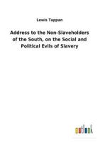 Address to the non-slaveholders of the South, on the social and political evils of slavery 1512082406 Book Cover