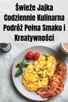 Swieze Jajka Codziennie Kulinarna Podróz Pelna Smaku i Kreatywnosci (Polish Edition) 1836878559 Book Cover