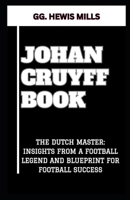 JOHAN CRUYFF BOOK: “THE DUTCH MASTER: INSIGHTS FROM A FOOTBALL LEGEND AND BLUEPRINT FOR FOOTBALL SUCCESS” B0CV5KCT7X Book Cover