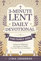 3-MINUTE LENT DAILY DEVOTIONAL FOR FAMILY 2025: Scriptures, Reflections, and Prayers to Deepen Your Faith This Lent and Easter B0DW3X7KGZ Book Cover