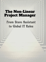The Non-Linear Project Manager: From Store Assistant to Global IT Roles B0GDQJWVLR Book Cover