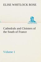 Cathedrals and Cloisters of the South of France, Volume 1 9352977831 Book Cover