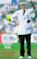 Free as a Bird: The Life and Times of Harold 'Dickie' Bird 0330352709 Book Cover