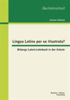 Lingua Latina per se illustrata? Ørbergs Latein-Lehrbuch in der Schule 3656408610 Book Cover