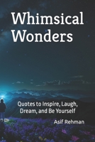 Whimsical Wonders: Quotes to Inspire, Laugh, Dream, and Be Yourself B0CC79W7NK Book Cover