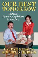 Our Best Tomorrow: Students Teaching Capitalism to America 0938467921 Book Cover