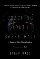 COACHING YOUTH BASKETBALL Second Edition by Stuart Wade: A Guide for First-Time Coaches B0BHBXC777 Book Cover