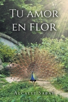 Tu Amor En Flor (Spanish Edition) B0GXX156K6 Book Cover
