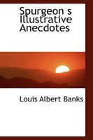 Spurgeon S Illustrative Anecdotes 1016558570 Book Cover