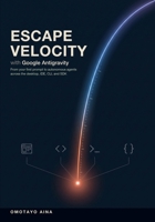 Escape Velocity with Google Antigravity: From your first prompt to autonomous agents across the desktop, IDE, CLI, and SDK 1919029060 Book Cover
