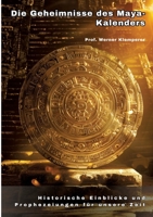 Die Geheimnisse des Maya-Kalenders: Historische Einblicke und Prophezeiungen für unsere Zeit (German Edition) 3384259114 Book Cover