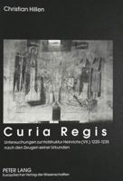Curia Regis: Untersuchungen Zur Hofstruktur Heinrichs (VII.) 1220-1235 Nach Den Zeugen Seiner Urkunden 3631345658 Book Cover