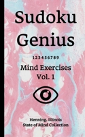 Sudoku Genius Mind Exercises Volume 1: Henning, Illinois State of Mind Collection B0851LW5DM Book Cover