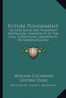 Future punishment; or, Does death end probation? ... with illustrative notes from the writings of eminent British and American scientists and theologians .. 1377788695 Book Cover
