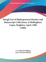 Rough List Of Shakespearean Rarities And Manuscript Collections, At Hollingbury Copse, Brighton, April, 1880 1162017112 Book Cover