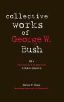 Collective Works of George W. Bush: His Misunderestimated Achievements 0971668302 Book Cover