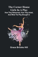The Corner House Girls in a Play; How they rehearsed, how they acted, and what the play brought in 936905023X Book Cover