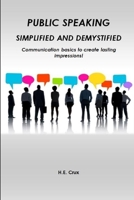 Public Speaking, Simplified and Demystified. Communication Basics to Create Lasting Impressions! 1927914701 Book Cover