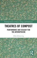 Theatres of Compost: Performance and Ecology for the Anthropocene (Routledge Studies in Theatre, Ecology, and Performance) 1032771836 Book Cover