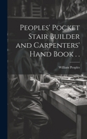 Peoples' Pocket Stair Builder and Carpenters' Hand Book . . 1021316717 Book Cover
