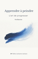 Apprendre à peindre – L’art de progresser (French Edition) B0GHXCXL1S Book Cover